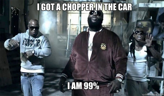 I GOT A CHOPPER IN THE CAR I AM 99% - I GOT A CHOPPER IN THE CAR I AM 99%  RICK ROSS CHOPPER