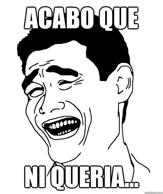 ACABO QUE  NI QUERIA...  