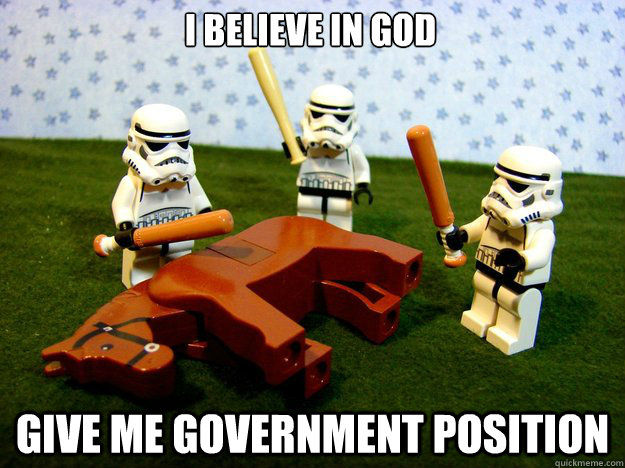 I believe in god give me government position  Dead Horse