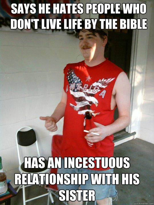 Says he hates people who don't live life by the bible has an incestuous relationship with his sister  Redneck Randal