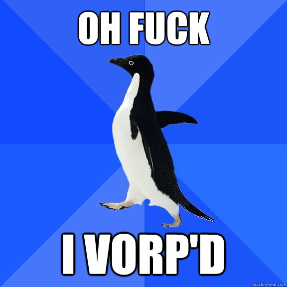 Oh Fuck I Vorp'd  Socially Awkward Penguin