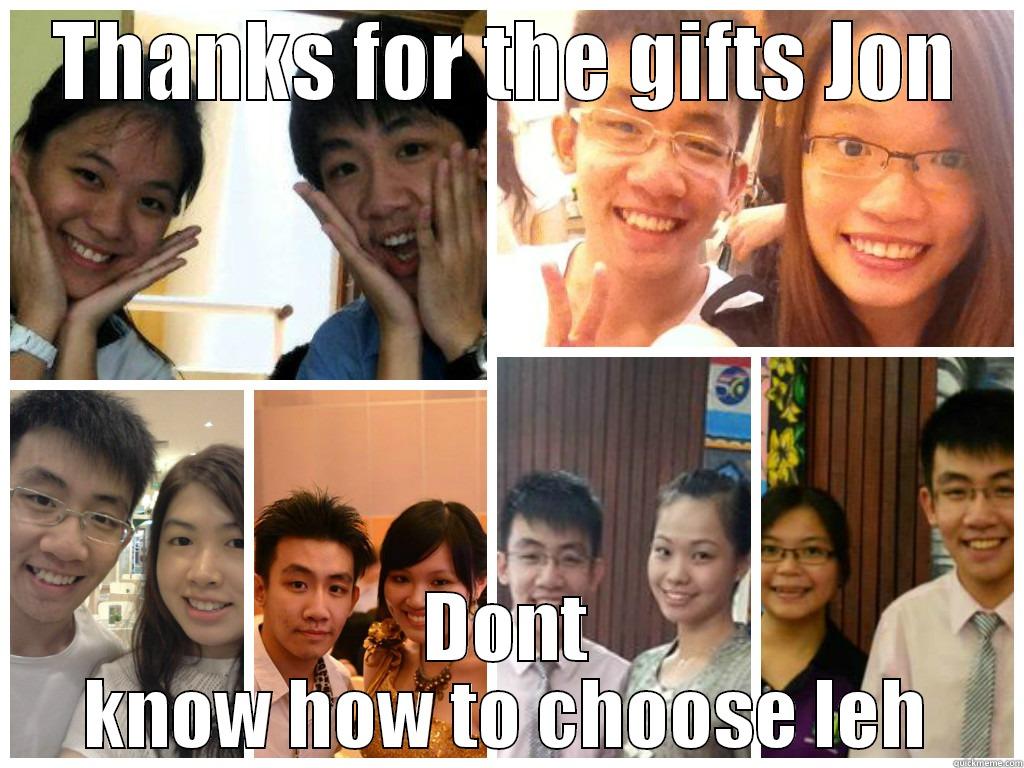 THANKS FOR THE GIFTS JON DONT KNOW HOW TO CHOOSE LEH Misc