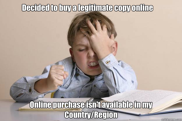 Decided to buy a legitimate copy online Online purchase isn't available in my Country/Region  - Decided to buy a legitimate copy online Online purchase isn't available in my Country/Region   Frustration