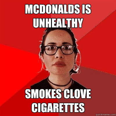 mcdonalds is unhealthy smokes clove cigarettes  Liberal Douche Garofalo