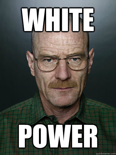 White  Power  - White  Power   Advice Walter White