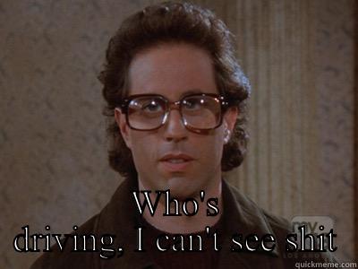  WHO'S DRIVING, I CAN'T SEE SHIT Hipster Seinfeld