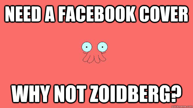 Need a facebook cover Why not zoidberg?  Zoidberg