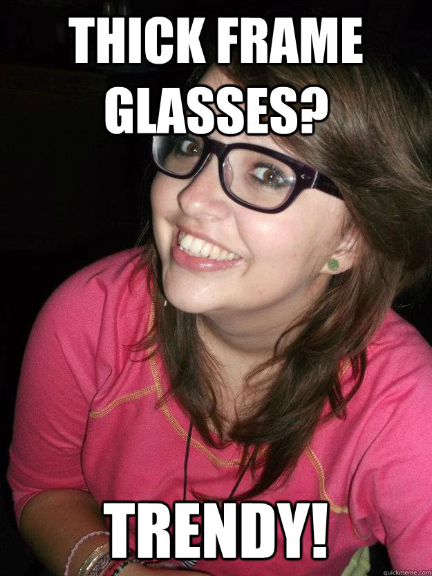 thick frame glasses? trendy! - thick frame glasses? trendy!  trendy girl