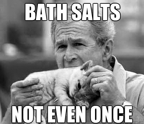 Bath Salts Not even once  