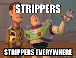 strippers strippers everywhere  