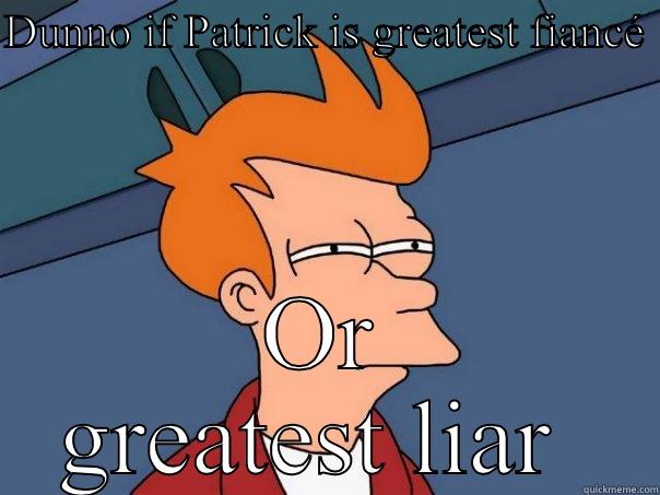 DUNNO IF PATRICK IS GREATEST FIANCÉ  OR GREATEST LIAR  Futurama Fry