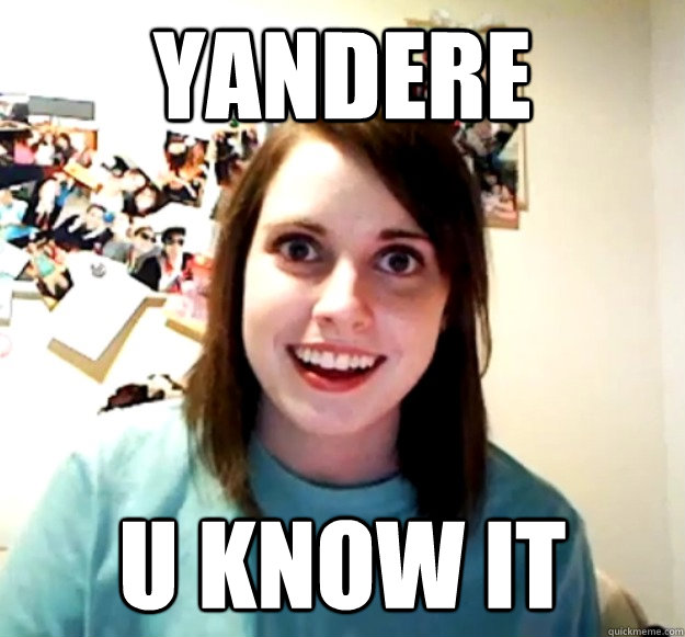 Yandere U know it   Overly Attached Girlfriend