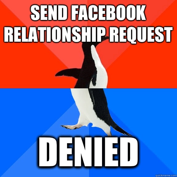Send Facebook relationship request Denied - Send Facebook relationship request Denied  Socially Awesome Awkward Penguin