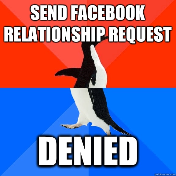 Send Facebook relationship request Denied  Socially Awesome Awkward Penguin