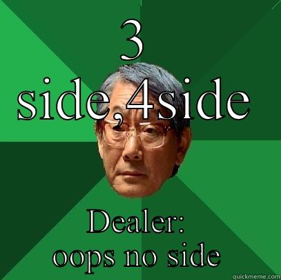 3 SIDE,4SIDE DEALER: OOPS NO SIDE High Expectations Asian Father