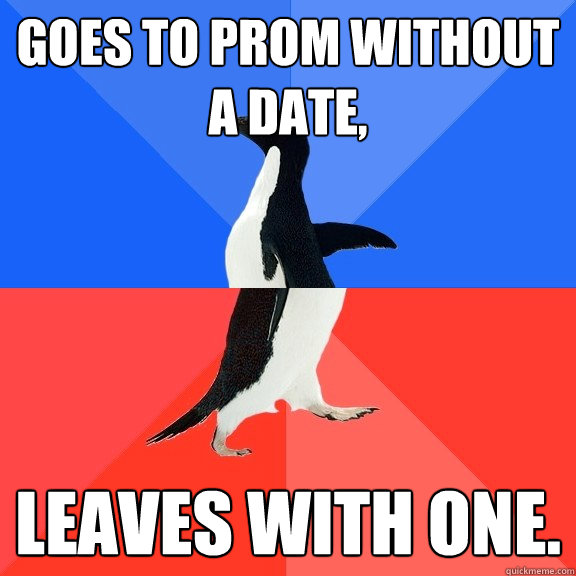 goes to prom without a date, leaves with one.  Socially Awkward Awesome Penguin