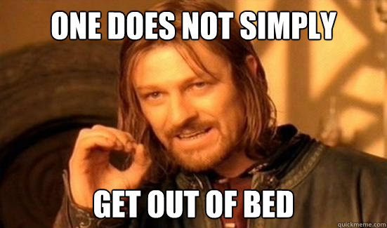 One Does Not Simply get out of bed  Boromir