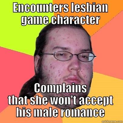 ENCOUNTERS LESBIAN GAME CHARACTER COMPLAINS THAT SHE WON'T ACCEPT HIS MALE ROMANCE Butthurt Dweller