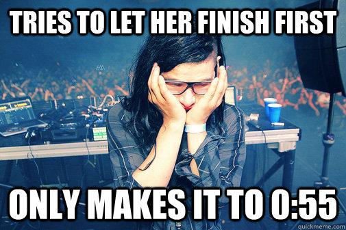 tries to let her finish first only makes it to 0:55  Skrillexguiz