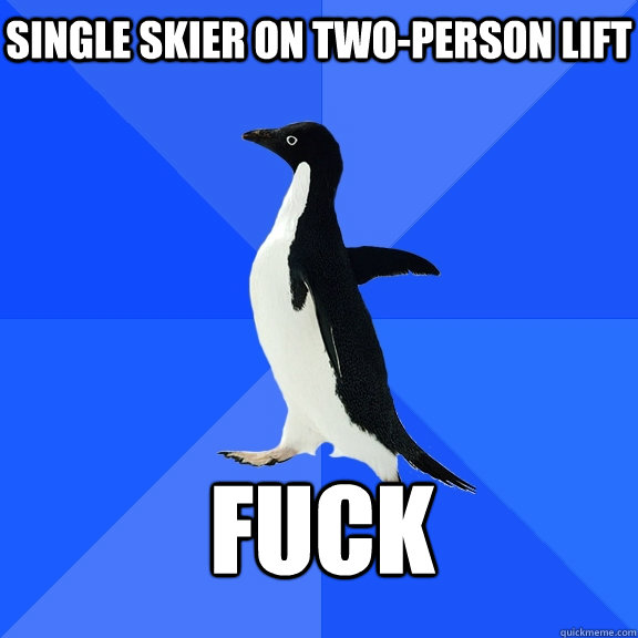 Single skier on two-person lift FUCK   Socially Awkward Penguin