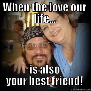 WHEN THE LOVE OUR LIFE... IS ALSO YOUR BEST FRIEND! Misc