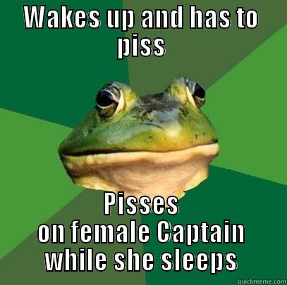 WAKES UP AND HAS TO PISS PISSES ON FEMALE CAPTAIN WHILE SHE SLEEPS Foul Bachelor Frog