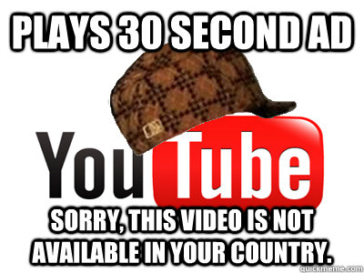 Plays 30 second ad Sorry, this video is not available in your country. - Plays 30 second ad Sorry, this video is not available in your country.  scumbag youtube movies