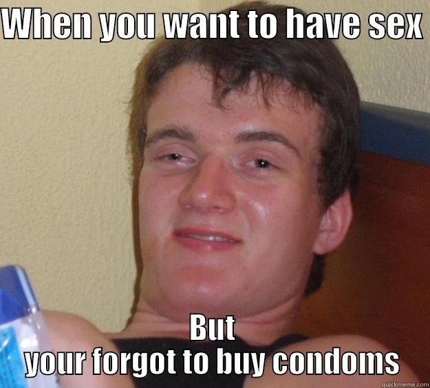 Fuck man. - WHEN YOU WANT TO HAVE SEX  BUT YOUR FORGOT TO BUY CONDOMS 10 Guy