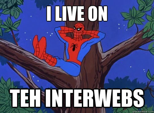 I LIVE ON TEH INTERWEBS  Spider man