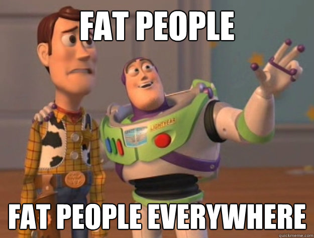 Fat People Fat People Everywhere  Buzz Lightyear