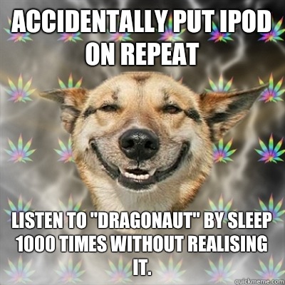Accidentally put iPod on repeat Listen to 