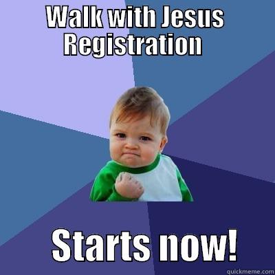 WALK WITH JESUS REGISTRATION          STARTS NOW!     Success Kid