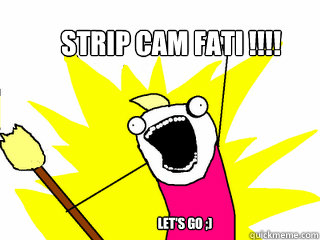 STRIP CAM FATI !!!! let's go ;)  All The Things