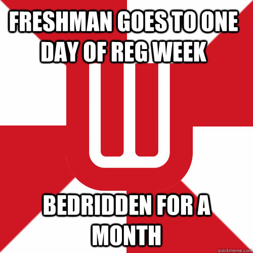 Freshman Goes to one day of Reg week Bedridden for a month  UW Band