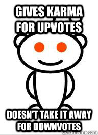 gives karma for upvotes Doesn't take it away for downvotes  