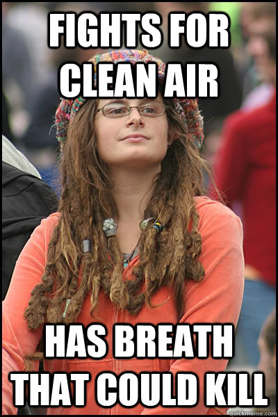 fights for clean air has breath that could kill  Bad Argument Hippie