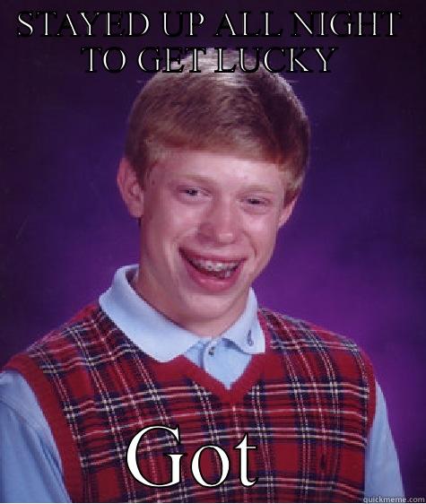STAYED UP ALL NIGHT TO GET LUCKY GOT SYPHILIS Bad Luck Brian