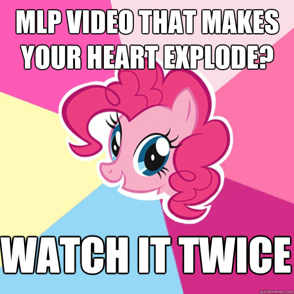 MLP VIDEO THAT MAKES YOUR HEART EXPLODE? WATCH IT TWICE  Pinkie Pie