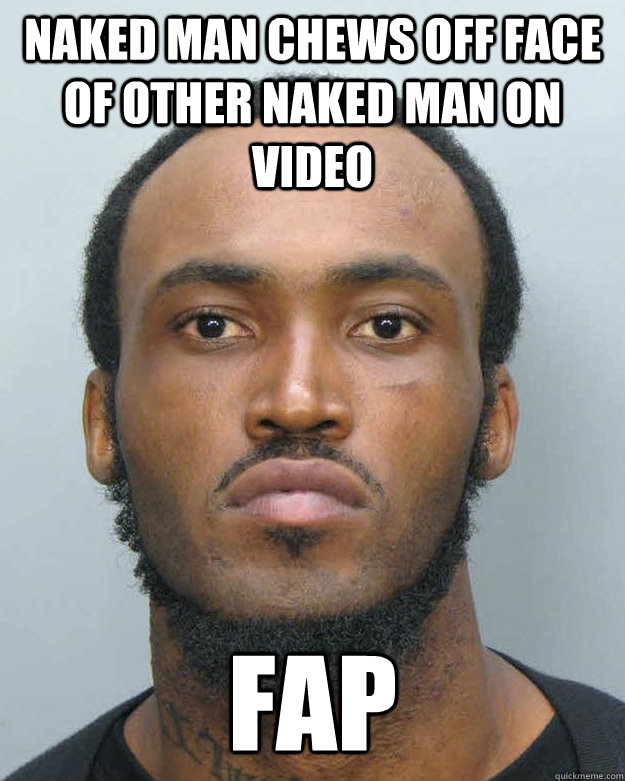 Naked man chews off face of other naked man on video fap  