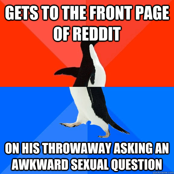 Gets to the front page of reddit on his throwaway asking an awkward sexual question  Socially Awesome Awkward Penguin