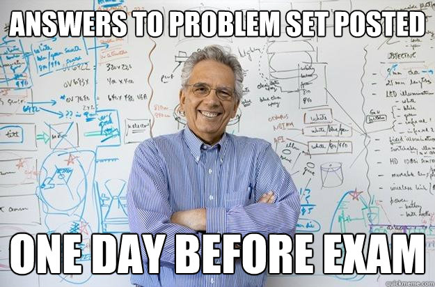 Answers to problem set posted One day before exam - Answers to problem set posted One day before exam  Engineering Professor