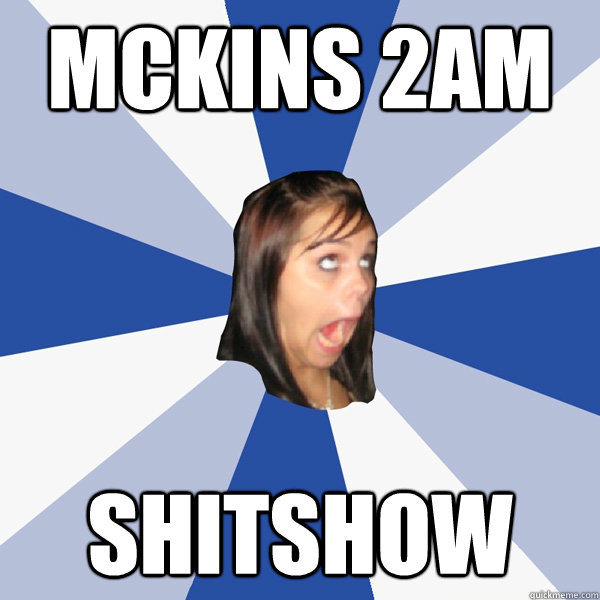 MCKINS 2AM SHITSHOW  Annoying Facebook Girl