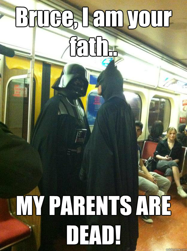 Bruce, I am your fath.. MY PARENTS ARE DEAD! - Bruce, I am your fath.. MY PARENTS ARE DEAD!  batman and vader