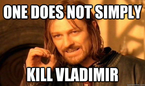 One does not simply kill vladimir  One does not simply beat skyrim