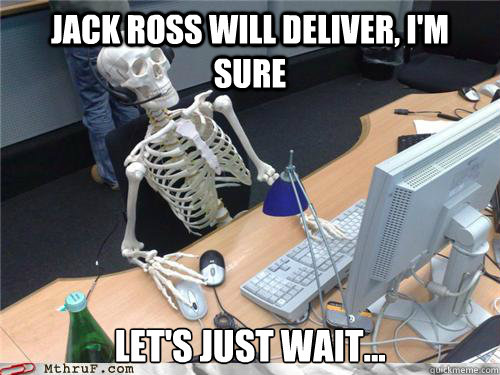 Jack Ross will deliver, I'm sure Let's just wait...  - Jack Ross will deliver, I'm sure Let's just wait...   Waiting skeleton