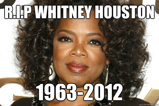 R.I.P Whitney Houston 1963-2012  RIP Whitney Houston