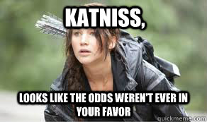 Katniss, looks like the odds weren't ever in your favor  