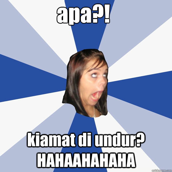 apa?! kiamat di undur? HAHAAHAHAHA  Annoying Facebook Girl
