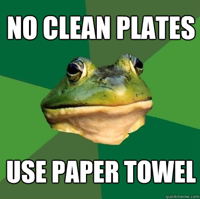 no clean plates use paper towel  Foul Bachelor Frog