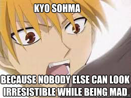Because Nobody else can look
irresistible while being mad Kyo Sohma - Because Nobody else can look
irresistible while being mad Kyo Sohma  Kyo Sohma irresistible